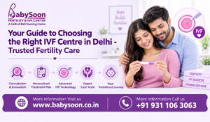 Your Guide to Choosing the Right IVF Centre in Delhi - Trusted Fertility Care