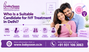 Who Is a Suitable Candidate for IVF Treatment in Delhi?